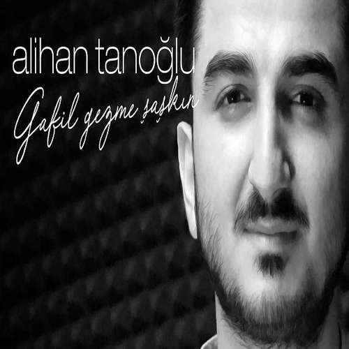 Alihan Tanoğlu Yeni Gafil Gezme Şaşkın Şarkısını indir