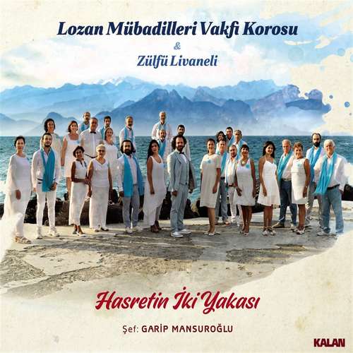 Lozan Mübadilleri Vakfı Korosu & Zülfü Livaneli Yeni Hasretin İki Yakası Full Albüm indir
