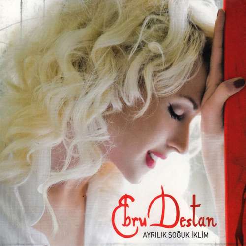 Ebru Destan - Ayrılık Soğuk İklim (2007) Full Albüm