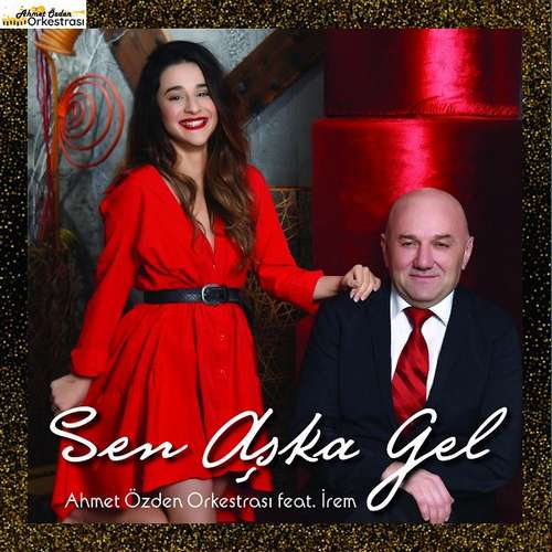 Ahmet Özden Orkestrası & İrem Yeni Sen Aşka Gel Şarkısını indir