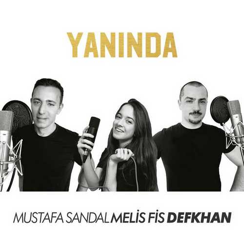 Mustafa Sandal & Melis Fis & Defkhan - Yanında (2020) Single