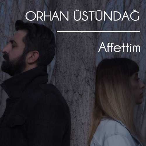 Orhan Üstündağ - Affettim (2020) Single
