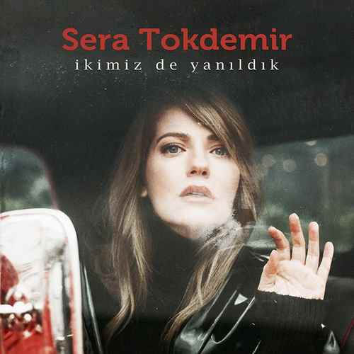 Sera Tokdemir - Ikimiz de Yanildik (2020) Single