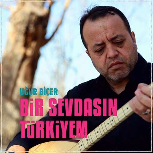 Uğur Biçer - Bir Sevdasın Türkiyem (2020) Single  