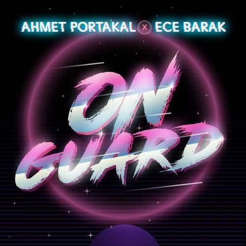 Ahmet Portakal & Ece Barak - On Guard (2020) Single