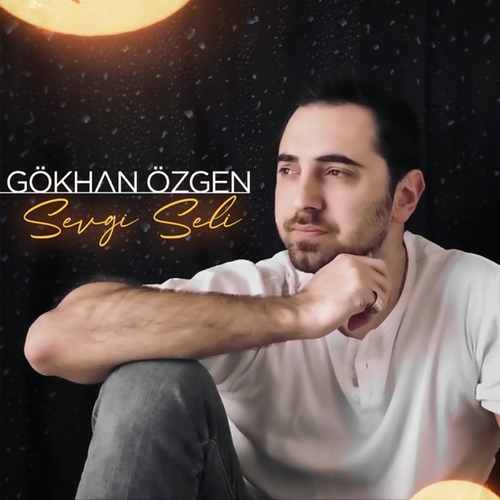 Gökhan Özgen - Sevgi Seli (2020) Single  
