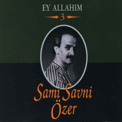 Sami Savni Özer - Ey Allahım - 3 (2015) Full Albüm