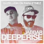 Deeperise & Jabbar – Güzelliğin On Para Etmez (2020) Single