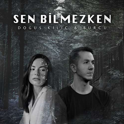 Dogus Kilic & Burcu - Sen Bilmezken (2020) Single 