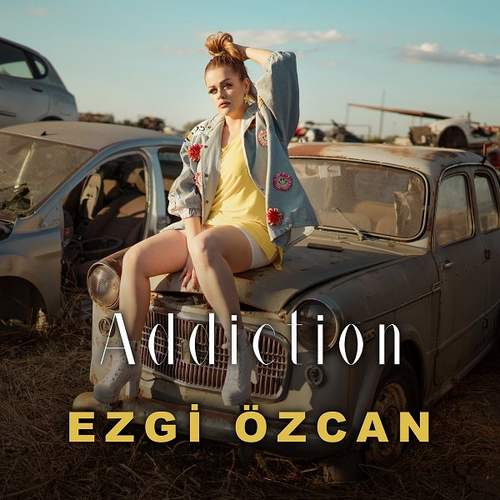 Ezgi Özcan Yeni Addiction Şarkısını indir