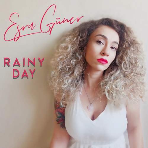 Esra Güner Yeni Rainy Day Şarkısını indir