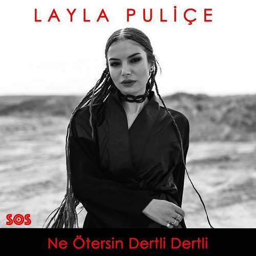 Layla Puliçe Yeni Ne Ötersin Dertli Dertli Şarkısını İndir