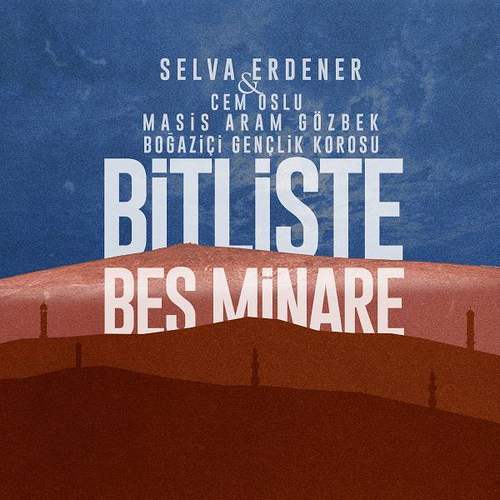 Selva Erdener Yeni Bitlis te Beş Minare Şarkısını indir