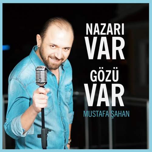 Mustafa Şahan Yeni Nazarı Var Gözü Var Şarkısını indir