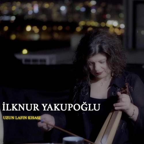 lknur Yakupoğlu Yeni Uzun Lafın Kısası Şarkısını indir