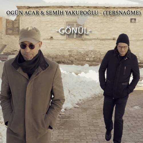 Ogün Acar & Semih Yakupoğlu - Gönül (Tersnağme) (2020) Single indir 