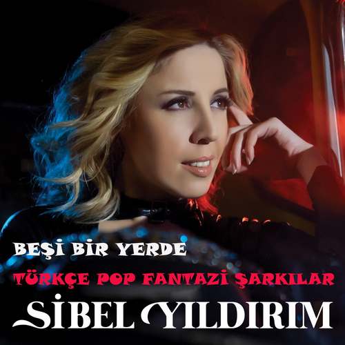 Sibel Yıldırım - Beşi Bir Yerde Türkçe Pop Fantazi Şarkılar Full Albüm indir
