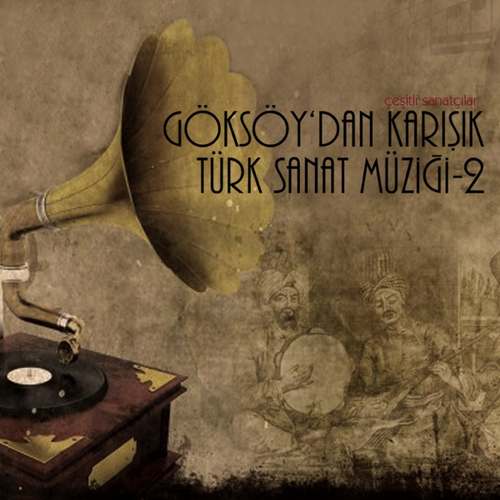Çeşitli Sanatçılar - Göksoy dan Karışık Türk Sanat Müziği, Vol. 2 Full Albüm indir