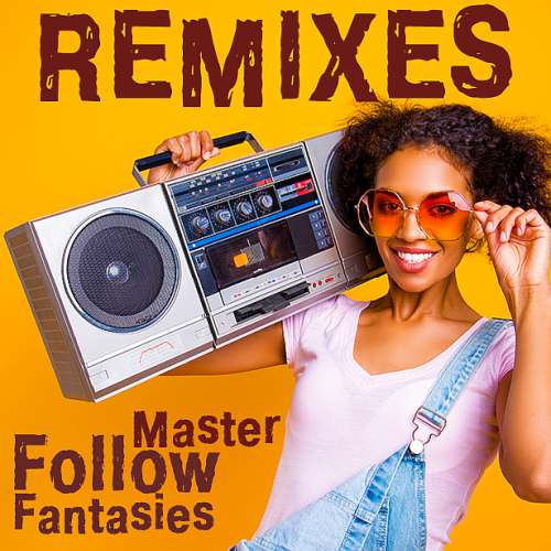 Çeşitli Sanatçılar Yeni Master Remixes Follow Fantasies Full Albüm İndir