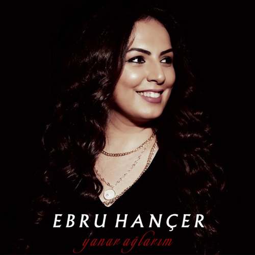 Ebru Hançer Yeni Yanar Ağlarım Şarkısını indir