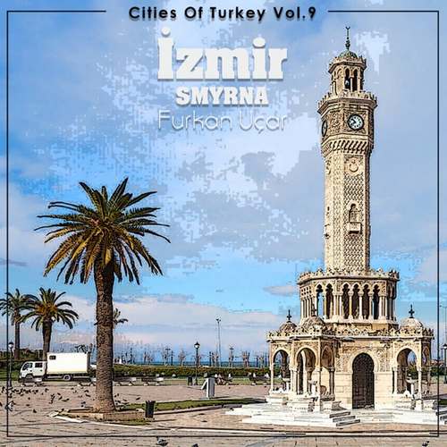 Furkan Uçar Yeni Cities Of Turkey, Vol. 9 İzmir (Smyrna) Şarkısını indir