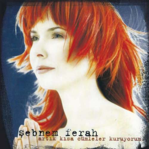 Şebnem Ferah - Artık Kısa Cümleler Kuruyorum (1999) Full Albüm indir