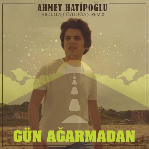 Ahmet Hatipoğlu Yeni Gün Ağarmadan (Remix) Şarkısını indir