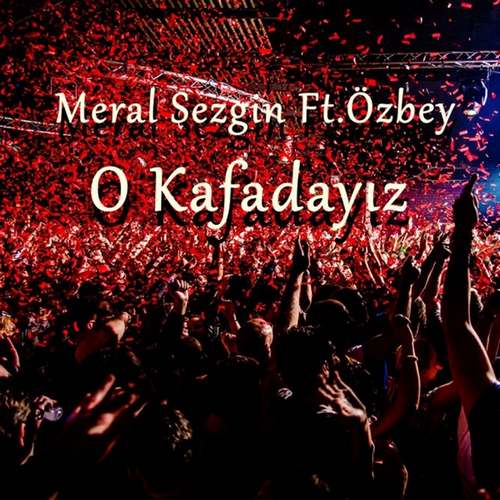 Meral Sezgin Yeni O Kafadayız (feat. Özbey) Şarkısını indir