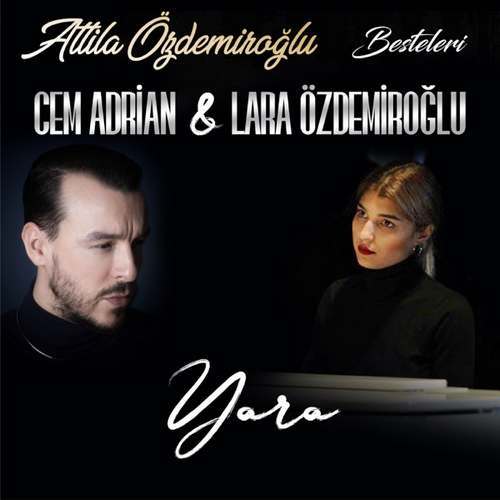 Cem Adrian & Lara Özdemiroğlu Yeni Yara Şarkısını indir