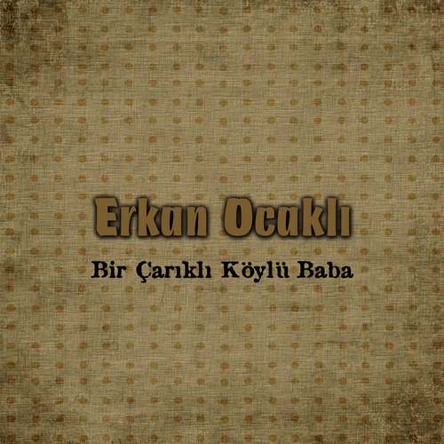 Erkan Ocaklı - Bir Çarıklı Köylü Baba Full Albüm İndir