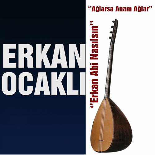 Erkan Ocaklı - Erkan Abi Nasılsın Ağlarsa Anam Ağlar Full Albüm İndir