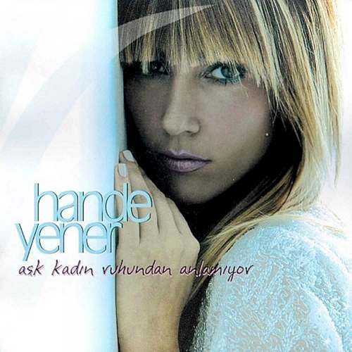 Hande Yener - Aşk Kadın Ruhundan Anlamıyor Full Albüm indir