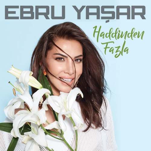 Ebru Yaşar - Haddinden Fazla Full Albüm indiraşar - Haddinden Fazla Full Albüm indir