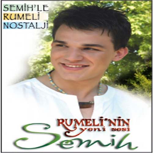 Semih - Rumeli'nin Yeni Sesi Semih (Semih'le Rumeli Nostalji) Full Albüm indir