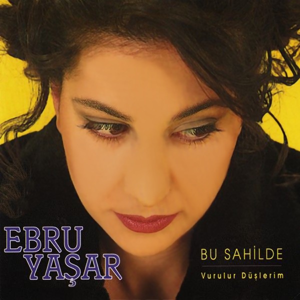 Ebru Yaşar - Bu Sahilde Vurulur Düşlerim Full Albüm indir