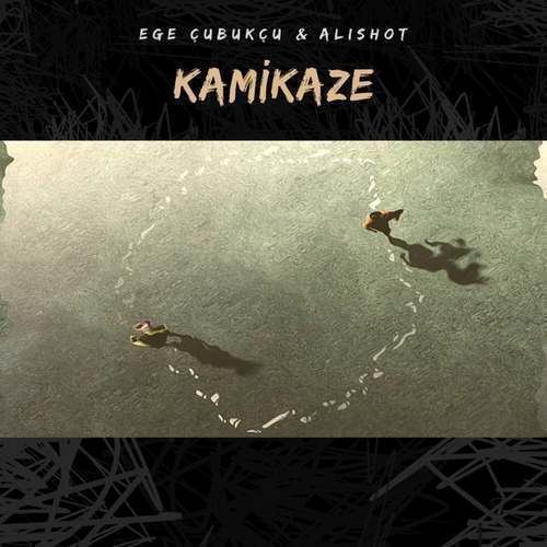 Ege Çubukçu & alishot Yeni Kamikaze Şarkısını indir