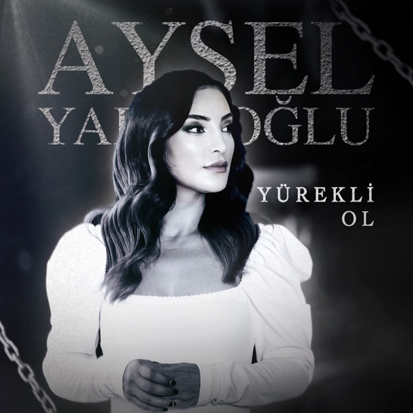 Aysel Yakupoğlu Yeni Yürekli Ol Şarkısını indir