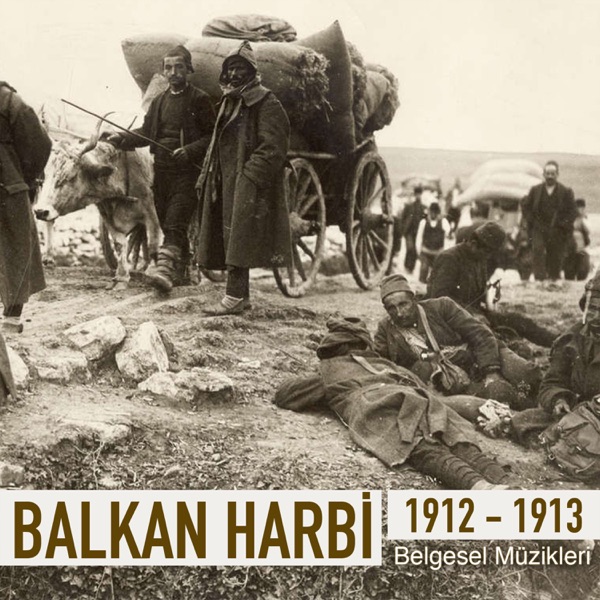 Çeşitli Sanatçılar - Balkan Harbi 1912-1913 (Orijinal Belgesel Müzikleri) Full Albüm indir