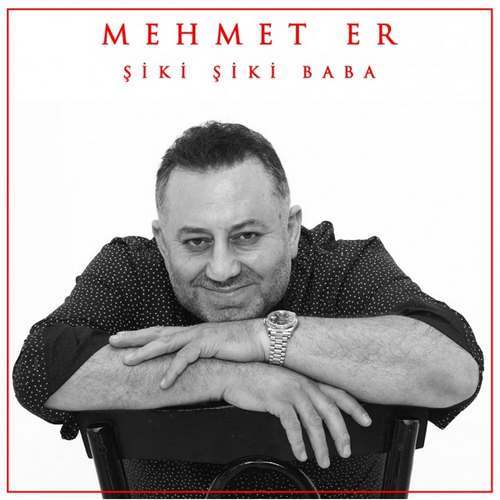 Mehmet Er Yeni Şiki Şiki Baba Şarkısını indir