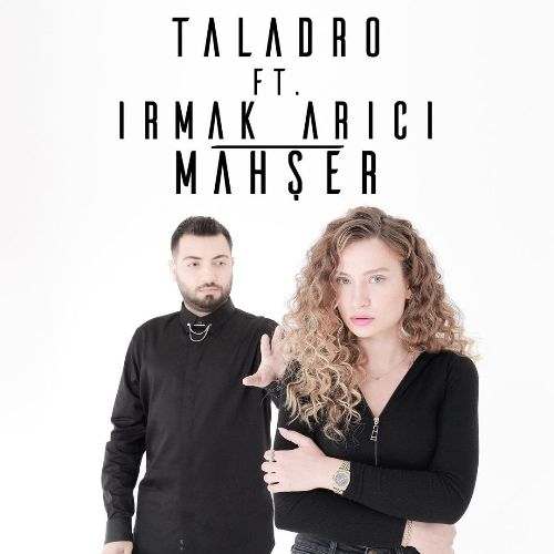 Taladro & Irmak Arıcı Yeni Mahşer Şarkısını indir