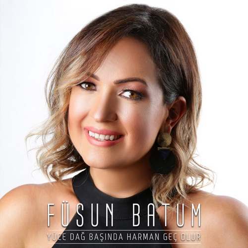 Füsun Batum Yeni Yüce Dağ Başında Harman Geç Olur Şarkısını indir