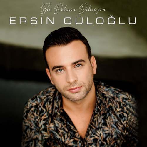 Ersin Güloğlu Yeni Bir Delinin Delisiyim Şarkısını indir