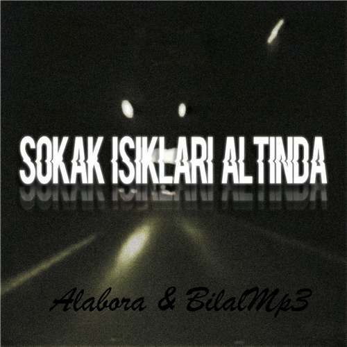 Alabora & BilalMp3 Yeni Sokak Işıkları Altında Şarkısını indir