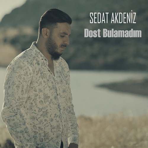 Sedat Akdeniz Yeni Dost Bulamadım Şarkısını indir