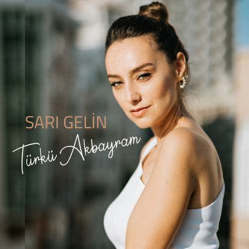 Türkü Akbayram Yeni Sarı Gelin Şarkısını indir