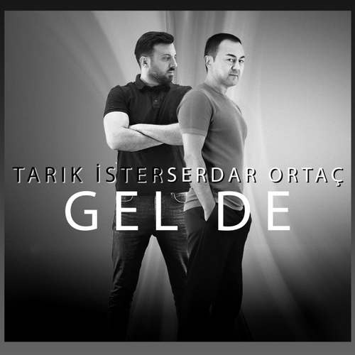 Tarık İster & Serdar Ortaç Yeni Gel De Şarkısını indir