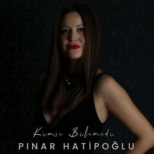Pınar Hatipoğlu Yeni Kimse Bilemedi Şarkısını indir