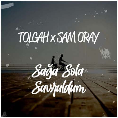 Tolgah & Sam Oray Yeni Sağa Sola Savruldum Şarkısını indir