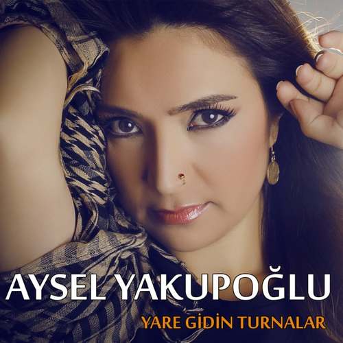 Aysel Yakupoğlu Yeni Yare Gidin Turnalar Şarkısını indir