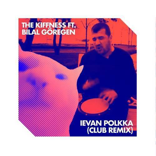 The Kiffness Yeni Ievan Polkka (feat. Bilal Göregen) [Club Remix] Şarkısını indir